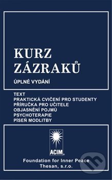 Levně Kurz zázraků (Text, Praktická cvičení pro studenty, Příručka pro učitele, Objasnění pojmů, Psychoterapie a Píseň modlitby) - kniha z kategorie…