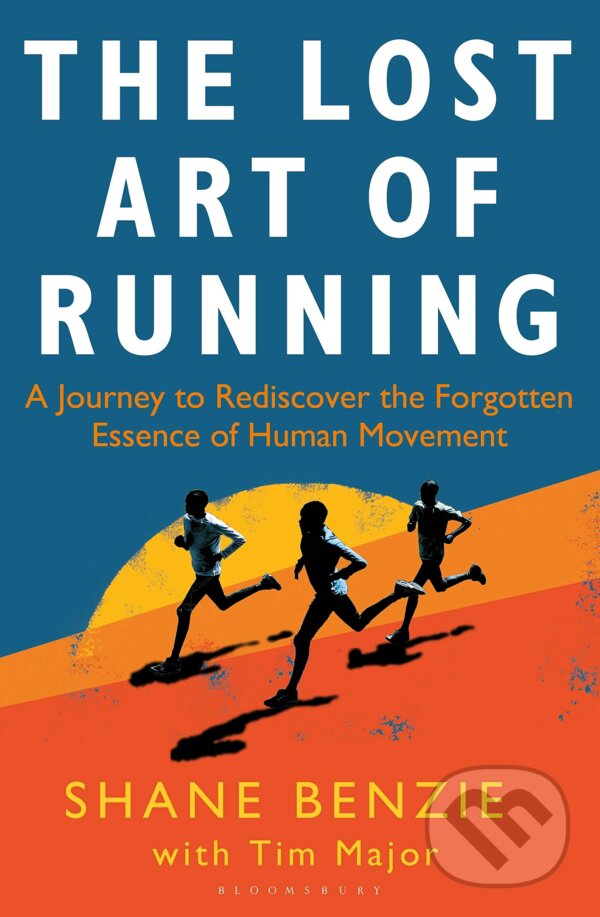 Kniha: The Lost Art of Running (Shane Benzie a Tim Major). Bloomsbury, 2020