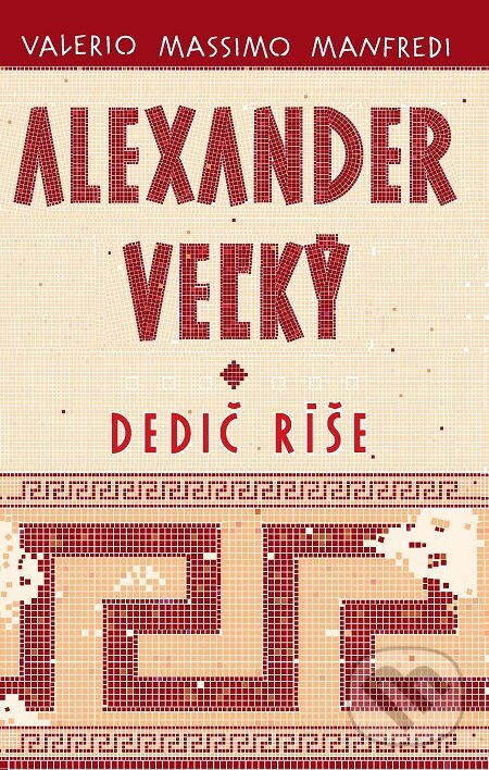 E-kniha: Alexander Veľký 1. - Dedič ríše (Valerio Massimo Manfredi). Slovart, 2016