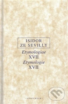 Levně Etymologie XVII / Etymologiae XVII - Isidor ze Sevilly - kniha z kategorie Filozofia
