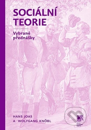 Levně Sociální teorie (Vybrané přednášky) - Hans Joas, Wolfgang Knöbl - kniha z kategorie Sociológia