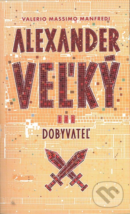 E-kniha: Alexander Veľký 3. - Dobyvateľ (Valerio Massimo Manfredi). Slovart, 2016