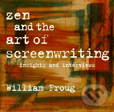 Levně Zen and the Art of Screenwriting (Insights and Interviews) - kniha z kategorie Film