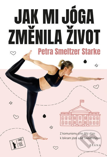 Levně Jak mi jóga změnila život (Z komunismu přes Bílý dům k bikram józe a ke SweatNGlow) - kniha z kategorie Individuálne športy