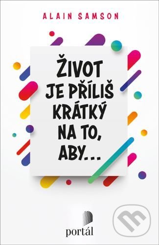 Levně Život je příliš krátký na to, aby... - Alain Samson - kniha z kategorie Spiritualita