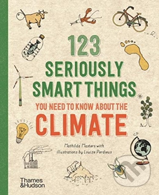 123 Seriously Smart Things You Need To Know About The Climate - Mathilda Masters, Louize Perdieus (ilustrácie), Thames & Hudson, 2020