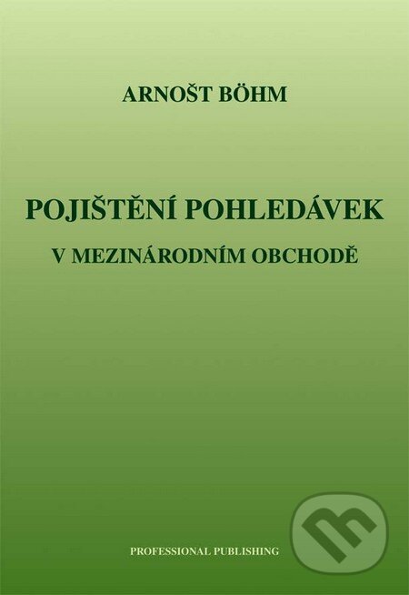 Kniha: Pojištění pohledávek v mezinárodním obchodě (Arnošt Böhm)