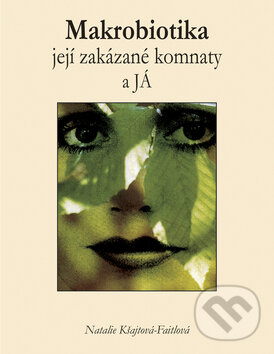 Levně Makrobiotika, její zakázané komnaty a JÁ - Natakie Kšajtová-Fajtlová - kniha z kategorie Diéty a zdravá výživa