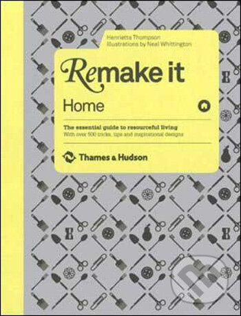 Levně Remake It: Home (The Essential Guide to Resourceful Living: With over 500 tricks, tips and inspirational designs) - kniha z kategorie Umenie, dizajn…