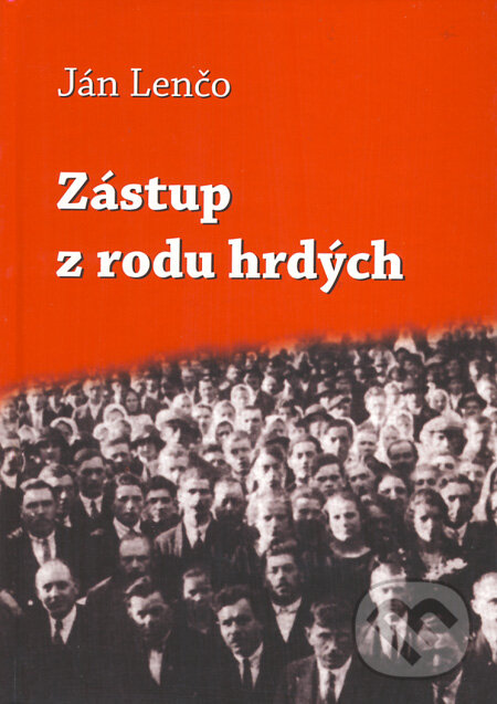 Kniha: Zástup z rodu hrdých (Ján Lenčo). Knižné centrum, 2009