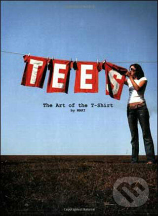 Levně Tees: The Art of the T-Shirt - kniha z kategorie Umenie, dizajn a architektúra