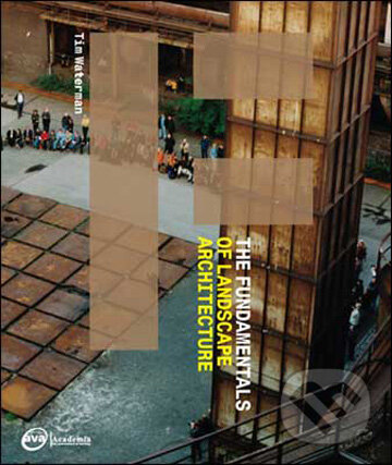 The Fundamentals of Landscape Architecture - Tim Waterman, Ava, 2009