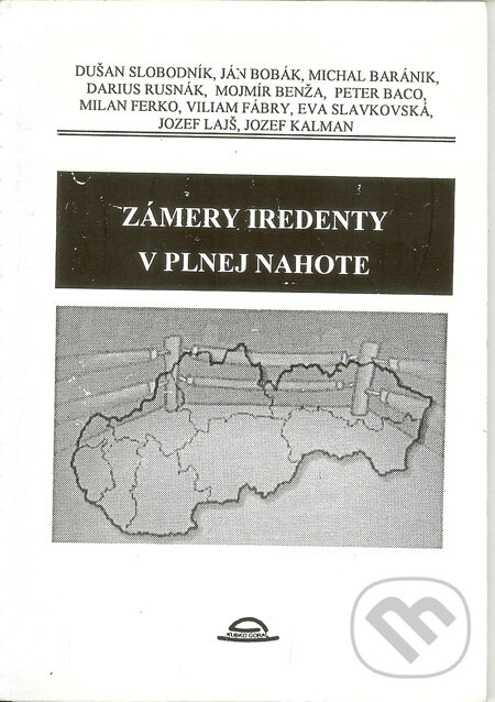 Kniha: Zámery iredenty v plnej nahote (Dušan Slobodník a kolektiv). Kubko Goral, 1999