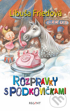 Kniha: Rozprávky s podkovičkami (Libuša Friedová). Regent, 2009