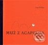 Kniha: Muž z Acapulca (Ivan Petlan a Luděk Joska). Druhé město, 2009