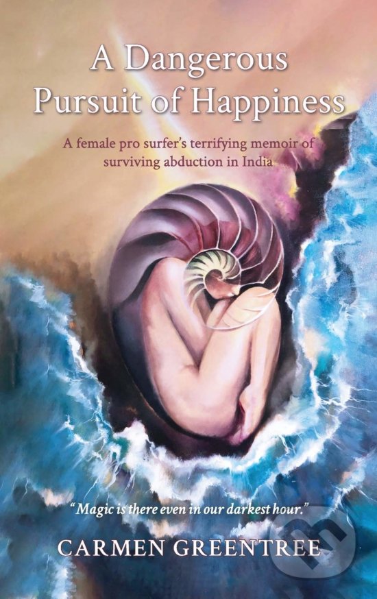Levně A Dangerous Pursuit of Happiness (A female pro surfer's terrifying memoir of surviving abduction in India) - kniha z kategorie Psychológia