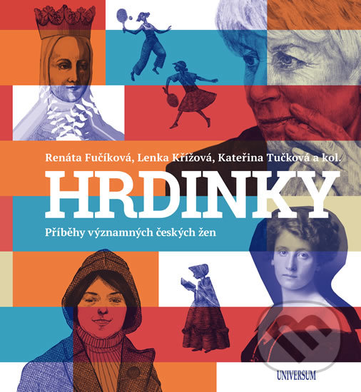 Levně HRDINKY. Příběhy významných českých žen - Renáta Fučíková, Lenka Křížová, Kateřina Tučková a kolektív - kniha z kategorie Životopisy