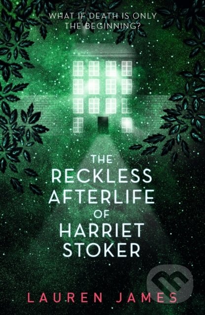 The Reckless Afterlife of Harriet Stoker - Lauren James, Walker books, 2020