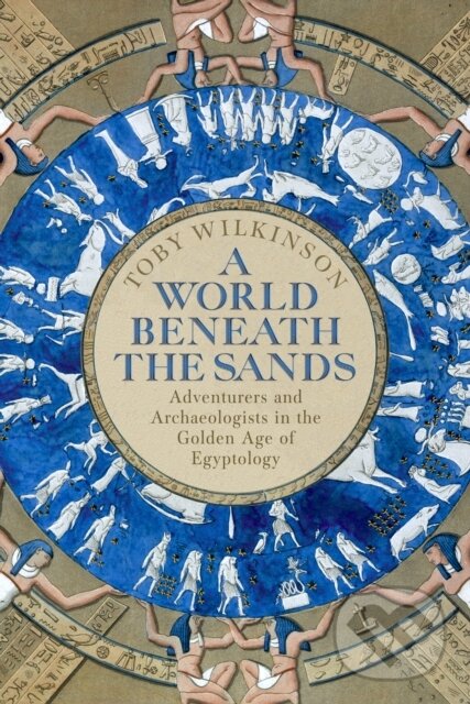 Kniha: A World Beneath Sands (Toby Wilkinson). Picador, 2020