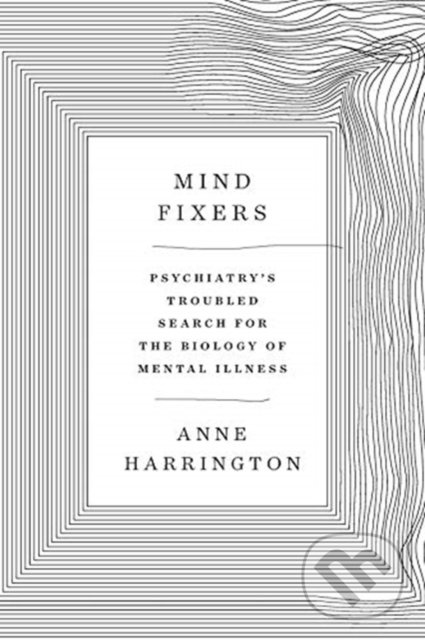 Levně Mind Fixers (Psychiatry's Troubled Search for the Biology of Mental Illness () - kniha z kategorie Psychológia