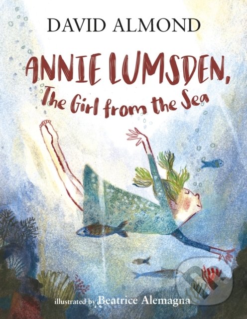 Levně Annie Lumsden, the Girl from the Sea - David Almond, Beatrice Alemagna (ilustrácie) - kniha z kategorie Beletria