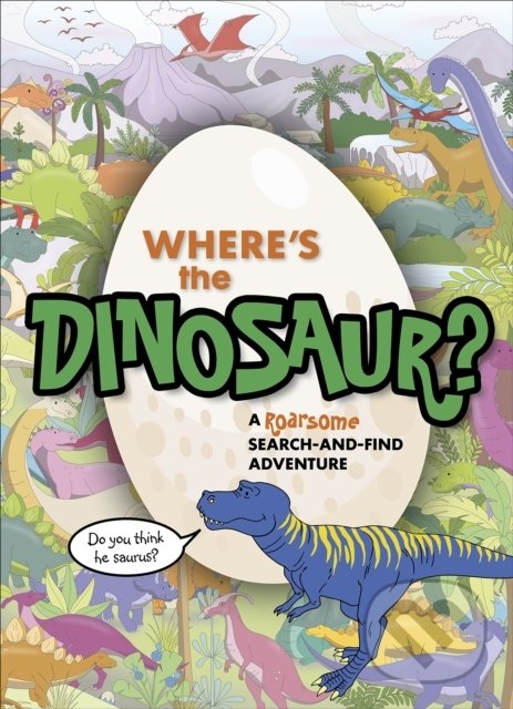 Levně Where's the Dinosaur? (A roarsome search-and-find adventure) - kniha z kategorie Pre deti a mládež