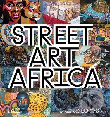 Levně Street Art Africa - Cale Waddacor - kniha z kategorie Umenie, dizajn a architektúra