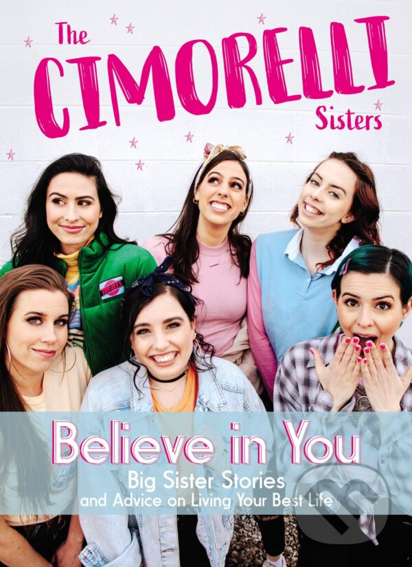 Kniha: Believe in You (Amy Cimorelli, Christina Cimorelli, Dani Cimorelli, Katherine Cimorelli, Lauren Cimorelli a Lisa Cimorelli). Thomas Nelson Publishers, 2019