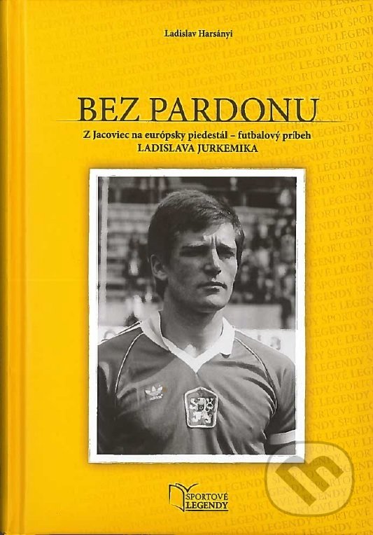 Levně Bez pardonu (Z Jacoviec na európsky piedestál - futbalový príbeh Ladislava Jurkemika) - kniha z kategorie Životopisy