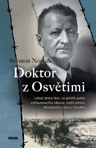 Levně Doktor z Osvětimi (Lékař, který těm, co přežili peklo vyhlazovacího tábora, vrátil zdraví, důstojnost a víru v člověka) - kniha z kategorie Beletria