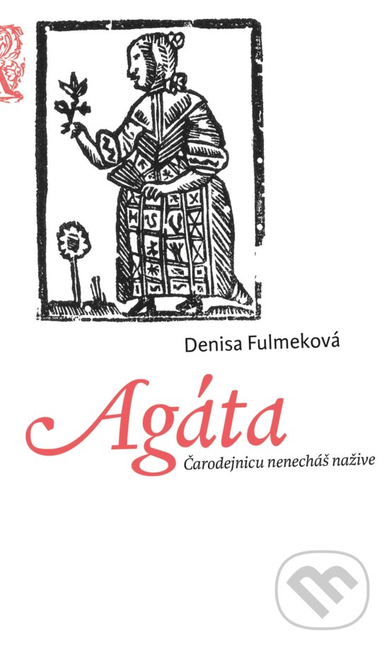 Levně Agáta (Čarodejnicu nenecháš nažive) - Denisa Fulmeková - kniha z kategorie Beletria