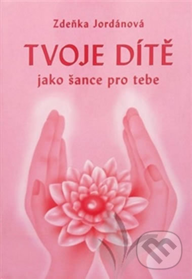 Levně Tvoje dítě jako šance - Zdeňka Jordánová - kniha z kategorie Vzťahy a rodina