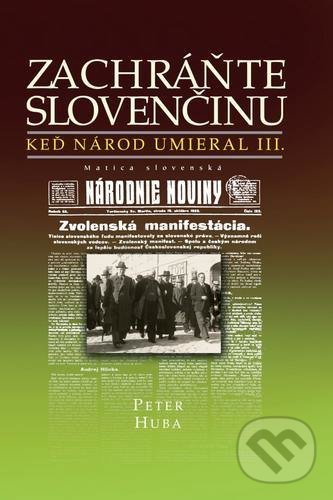 Levně Keď národ umieral III: Zachráňte slovenčinu - Peter Huba - kniha z kategorie História