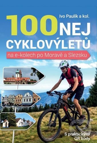 Levně 100 nej cyklovýletů na e-kolech po Moravě a Slezsku - kniha z kategorie Sprievodcovia Európou