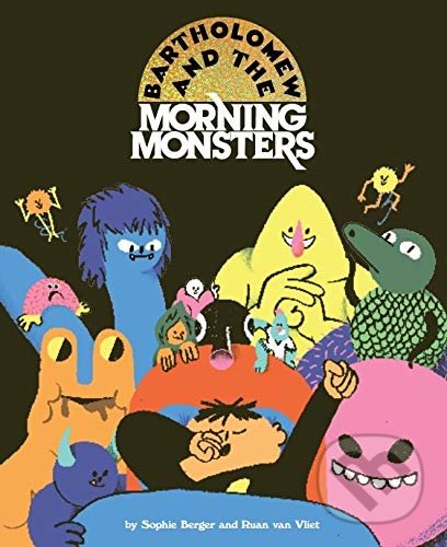 Levně Bartholomew and the Morning Monsters - Sophie Berger, Ruan Van Vliet - kniha z kategorie Rozprávky