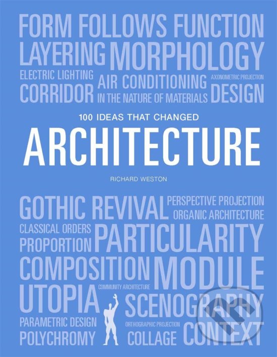 100 Ideas that Changed Architecture - Richard Weston, Laurence King Publishing, 2020