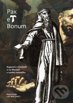 Levně Pax et Bonum. Kapucíni v Čechách a na Moravě v raném novověku - kniha z kategorie História