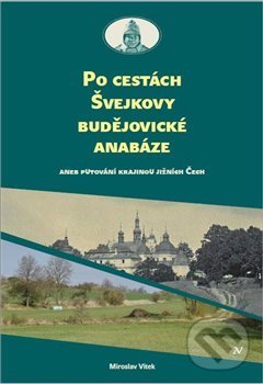 Levně Po cestách Švejkovy budějovické anabáze (Aneb putování krajinou jižních Čech) - kniha z kategorie Sprievodcovia Európou