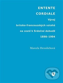 Levně Entente Cordiale (Vývoj britsko-francouzských vztahů na cestě k Srdečné dohodě 1898-1904) - kniha z kategorie História