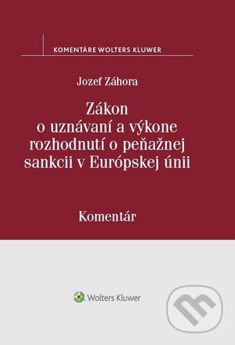 Levně Zákon o uznávaní a výkone rozhodnutí o peňažnej sankcii v Európskej únii - kniha z kategorie Trestné právo