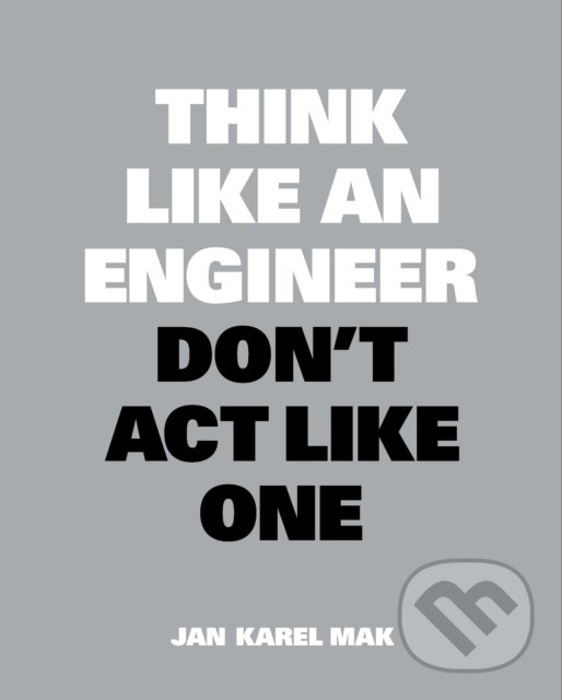 Levně Think Like an Engineer, Don't Act Like One - Jan Karel Mak - kniha z kategorie Motivácia a sebarozvoj
