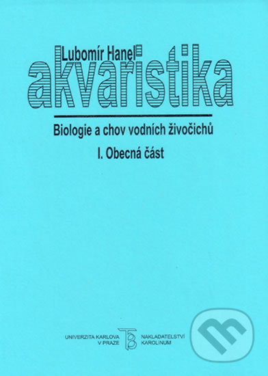Kniha: Akvaristika I. Obecná část (Lubomír Hanel). Univerzita Karlova v Praze, 2002