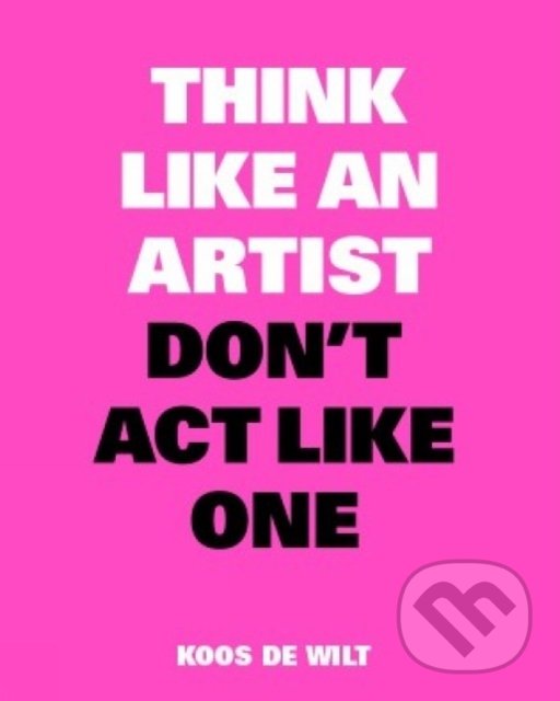 Kniha Think Like an Artist, Don’t Act Like One