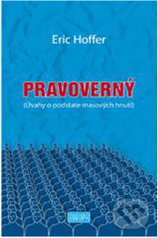 Levně Pravoverný (Úvahy o podstate masových hnutí) - Eric Hoffer - kniha z kategorie Beletria