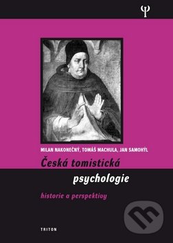 Česká tomistická psychologie - Tomáš Machula a kolektív, Triton, 2009