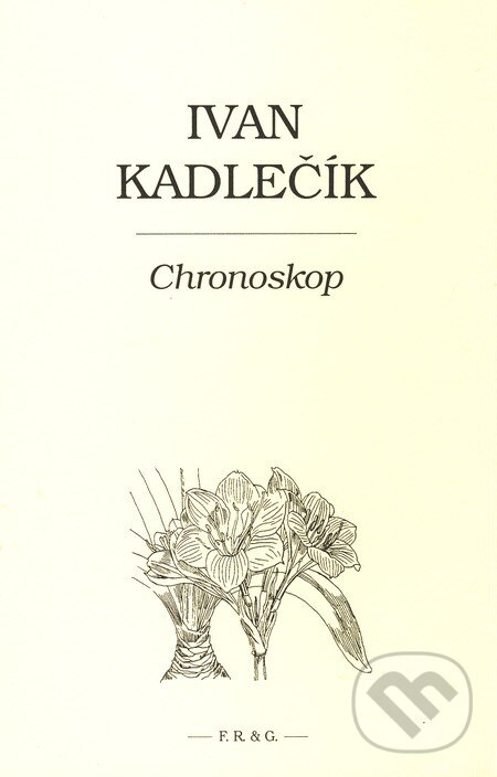 Chronoskop - Ivan Kadlečík, F. R. & G., 2008