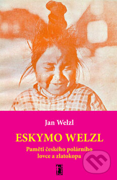 Levně Eskymo Welzl (Paměti českého polárního lovce a zlatokopa) - kniha z kategorie Cestopisy z Ameriky