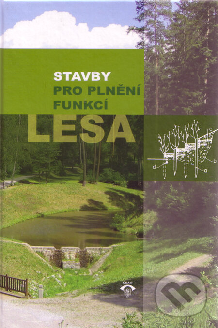 Kniha: Stavby pro plnění funkcí lesa (Karel Hanák, Václav Kupčák, Jaromír Skoupil a kolektiv). Informační centrum ČKAIT, 2008