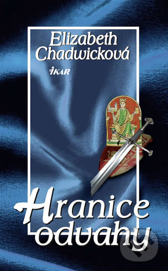 Kniha: Hranice odvahy (Elizabeth Chadwick). Ikar CZ, 2009