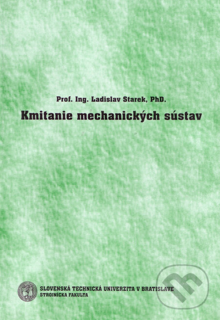 Kmitanie mechanických sústav - Ladislav Starek, Strojnícka fakulta Technickej univerzity, 2006